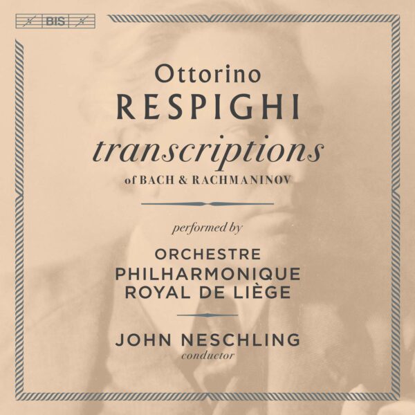 Ottorino Respighi: Transcriptions - Orchestre Philharmonique Royal De Liege