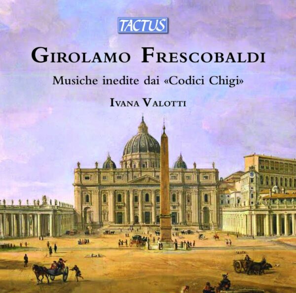 Girolamo Frescobaldi: Musiche Inedite Dai 'Codici Chigi' - Ivana Valotti
