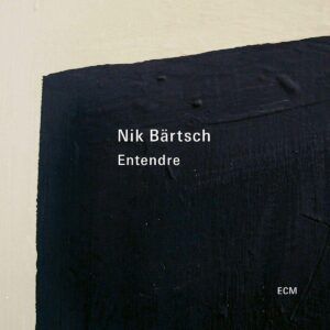 Entendre - Nik Bartsch