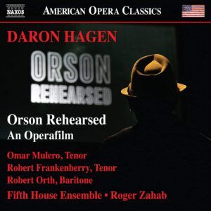 Daron Hagen: Orson Rehearsed (An Operafilm) - Omar Mulero