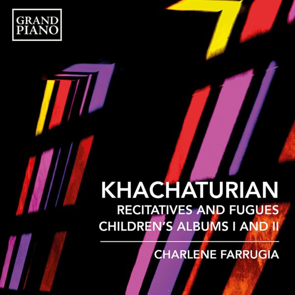 Aram Khachaturian: Recitatives And Fugues, Children's Albums I And II - Charlene Farrugia