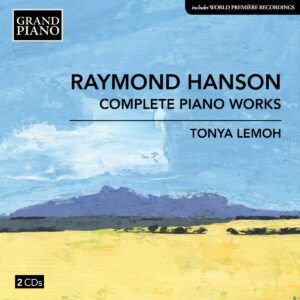 Raymond Charles Hanson: Complete Piano Works - Tonya Lemoh