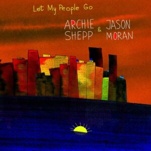 Let My People Go (Vinyl) - Jason Moran & Archie Shepp