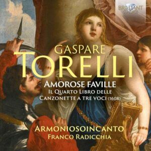 Gaspare Torelli: Amorose Faville, The Fourth Book Of Canzonette A Tre Voci (1608) - Armoniosoincanto