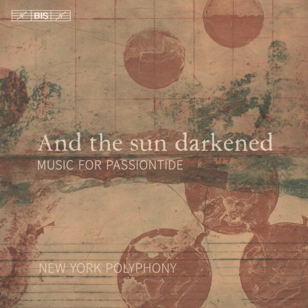 And The Sun Darkened, Music For Passiontide - New York Polyphony