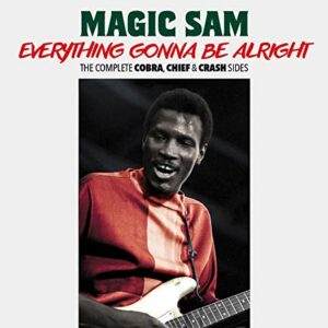 Everything Gonna Be Alright (The Complete Cobra, Chief & Crash Sides) - Magic Sam
