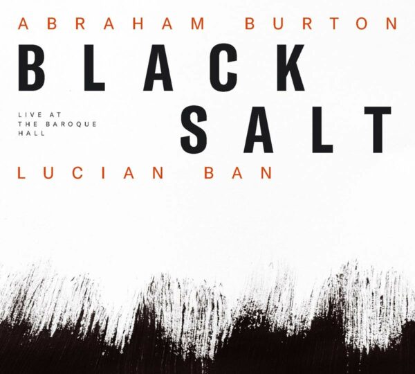 Blacksalt, Live At The Baroque Hall - Abraham Burton & Lucian Ban