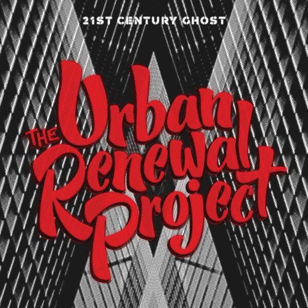 21st Century Ghost - The Urban Renewal Project