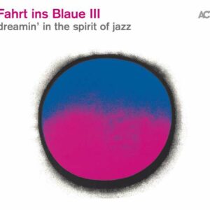 Fahrt Ins Blaue III - Dreamin’ In The Spirit Of Jazz