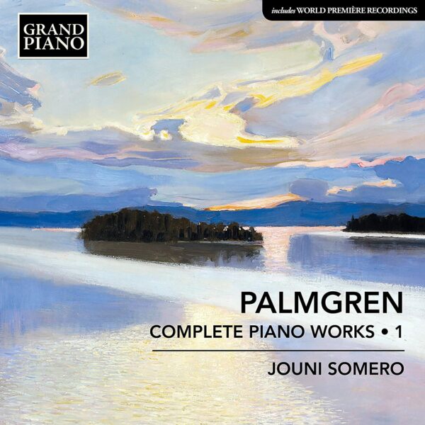Selim Palmgren: Complete Piano Works Vol.1 - Jouni Somero