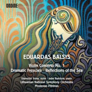 Eduardas Balsys: Violin Concerto No. 1, Reflections Of The Sea, Dramatic Frescoes - Modestas Pitrenas