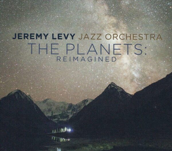 Holst's The Planets Reimagined - Jeremy Levy Jazz Orchestra