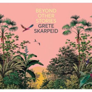 Beyond Other Stories - Grete Skarpeid