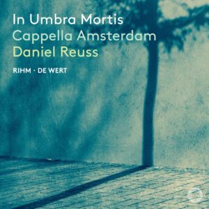 Rihm / de Wert: In Umbra Mortis - Cappella Amsterdam