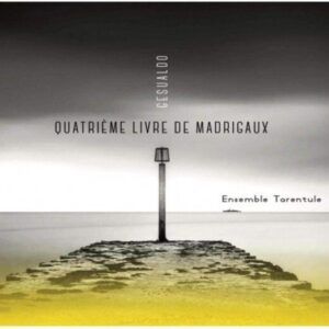 Gesualdo: Madrigali A Cinque Voci Libro IV - Ensemble Tarentule