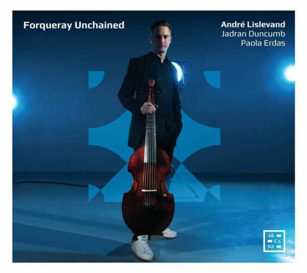 Antoine Forqueray: Forqueray Unchained - Andre Lislevand - Jadran Duncumb - Paola Erdas