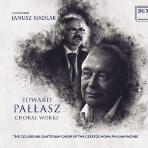 Edward Pallasz: Choral Works - Collegium Cantorum Choir Of The Czestochowa Philharmonic