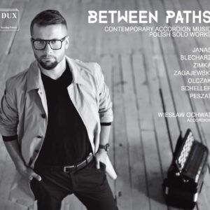 Between Paths: Contemporary Accordion Music - Wieslaw Ochwat