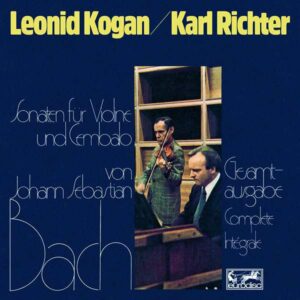 Bach: Sonatas For Violin And Harpsichord BWV1014-1019 - Leonid Kogan & Karl Richter