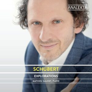 Franz Schubert: Explorations - Mathieu Gaudet
