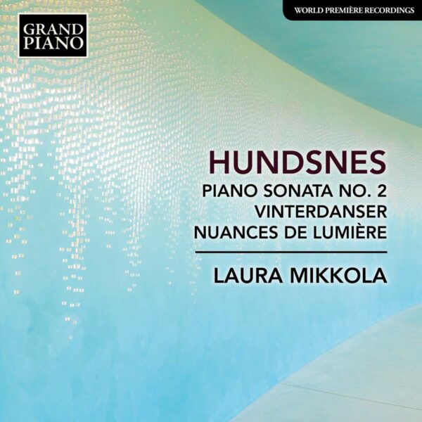 Svein Hundsnes: Piano Sonata No 2, Vinterdanser, Nuances De Lumière - Laura Mikkola