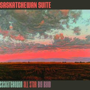 Saskatchewan Suite - Saskatchewan All Star Big Band