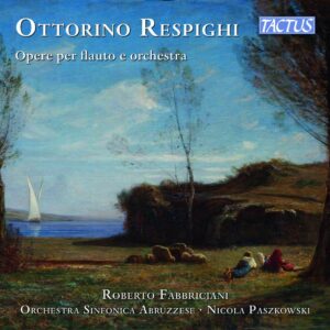 Ottorino Respighi: Opere Per Flauto E Orchestra - Roberto Fabbriciani