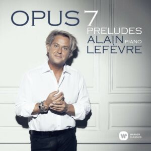Lefevre: Opus 7 Preludes - Alain Lefevre