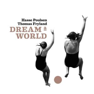 Dream A World - Hasse Poulsen & Thomas Fryland
