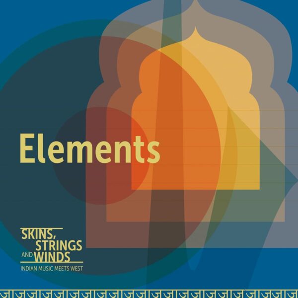 Elements, Indian Music Meets West - Skins, Strings & Winds