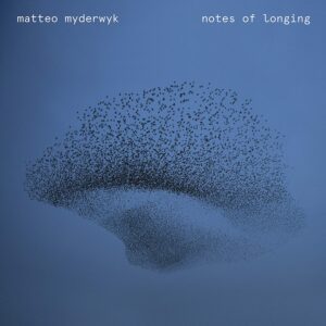 Notes Of Longing - Matteo Myderwyk