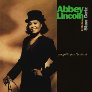 You Gotta Pay The Band (Vinyl) - Abbey Lincoln