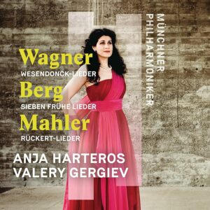 Wagner: Wesendonck-Lieder / Berg: Sieben Fruhe Lieder / Mahler: Rückert-Lieder - Anja Harteros