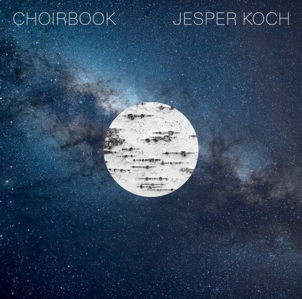Jesper Koch: Choirbook - Danish National Vocal Ensemble