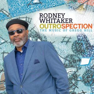 Outrospection: The Music Of Gregg Hill - Rodney Whitaker