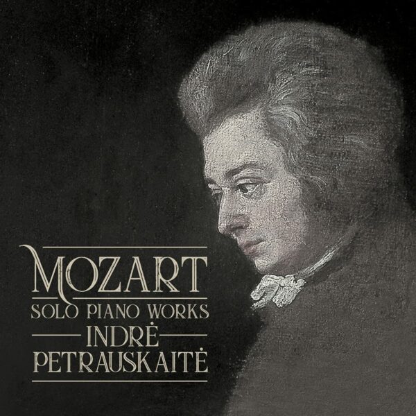 Mozart: Solo Piano Works - Indre Petrauskaite