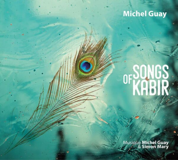Songs Of Kabir - Michel Guay & Simon Mary