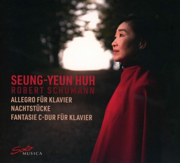 Schumann: Allegro Fur Klavier, Nachtstucke, Fantasie - Seung-Yeun Huh