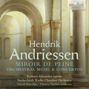Hendrik Andriessen: Miroir De Peine, Orchestral Music & Concertos - Thierry Fischer