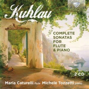 Friedrich Kuhlau: Complete Sonatas For Flute & Piano - Maria Caturelli