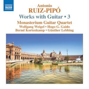 Antonio Ruiz-Pipo: Works With Guitar, Vol. 3 - Monasterium Guitar Quartet