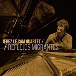 Reflejos Migrantes - Jerez Le Cam Quartet