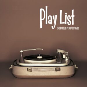 Play List - Ensemble Perspectives