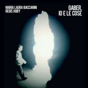 Gaber, Io E Le Cose - Maria Laura Baccarini & Huby Regis