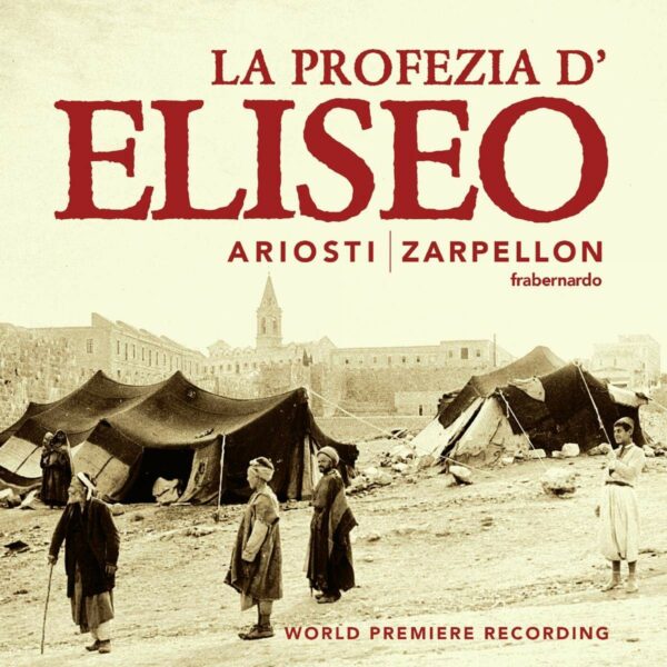 Attilio Ariosti: La Profezia d'Eliseo nell'assedio di Samaria - Roberto Zarpellon