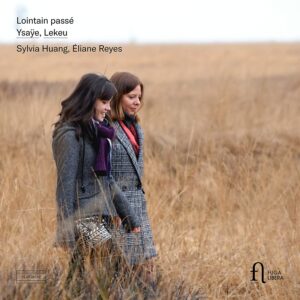 Ysaye &amp; Lekeu: Lointain Passé - Sylvia Huang &amp; Eliane Reyes