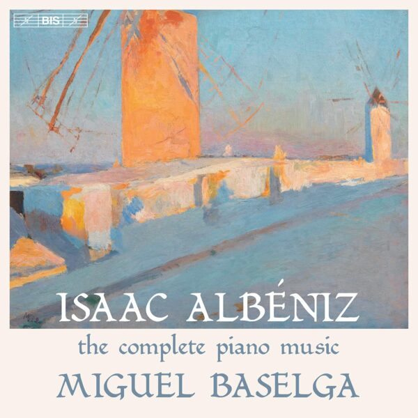 Isaac Albeniz: The Complete Piano Music - Miguel Baselga