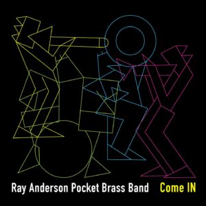 Come In - Ray Anderson Pocket Brass Band