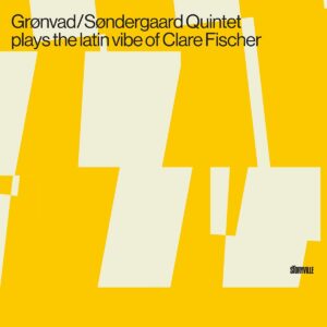 Gronvad/Sondergaard Quintet Plays The Latin Vibe Of Clare Fischer