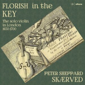 Florish In The Key: The Solo Violin In London 1650-1700 - Peter Sheppard Skaerved